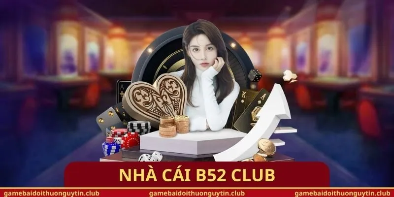 Nhà cái B52 Club – Sân chơi cá cược trực tuyến đẳng cấp 2026