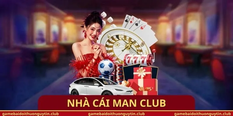 Nhà cái Man Club – Sân chơi cá cược trực tuyến đẳng cấp châu Á